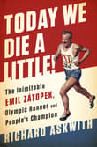 Book cover of Today We Die a Little!: The Inimitable Emil Zátopek, the Greatest Olympic Runner of All Time