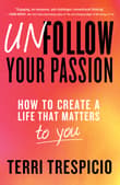 Book cover of Unfollow Your Passion: How to Create a Life That Matters to You