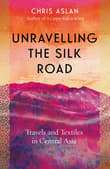 Book cover of Unravelling the Silk Road: Travels and Textiles in Central Asia