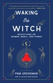Book cover of Waking the Witch: Reflections on Women, Magic, and Power