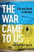 Book cover of The War Came To Us: Life and Death in Ukraine