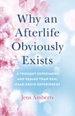 Book cover of Why an Afterlife Obviously Exists: A Thought Experiment and Realer Than Real Near-Death Experiences