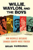 Book cover of Willie, Waylon, and the Boys: How Nashville Outsiders Changed Country Music Forever