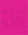 Book cover of Women Who Rock: Bessie to Beyonce. Girl Groups to Riot Grrrl.
