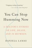 Book cover of You Can Stop Humming Now: A Doctor's Stories of Life, Death, and in Between