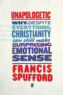 Book cover of Unapologetic: Why, Despite Everything, Christianity Can Still Make Surprising Emotional Sense