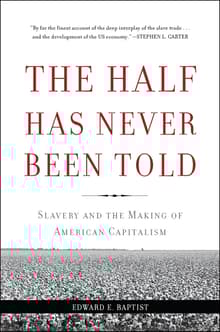 Book cover of The Half Has Never Been Told: Slavery and the Making of American Capitalism