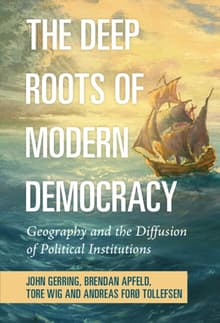 Book cover of The Deep Roots of Modern Democracy: Geography and the Diffusion of Political Institutions