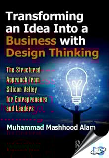 Book cover of Transforming an Idea Into a Business with Design Thinking: The Structured Approach from Silicon Valley for Entrepreneurs and Leaders