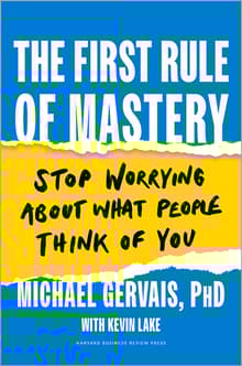 Book cover of The First Rule of Mastery: Stop Worrying about What People Think of You