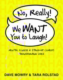 Book cover of No, Really! We Want You to Laugh! Mental Illness and Stand-Up Comedy: Transforming Lives