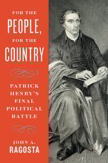 Book cover of For the People, For the Country: Patrick Henry's Final Political Battle