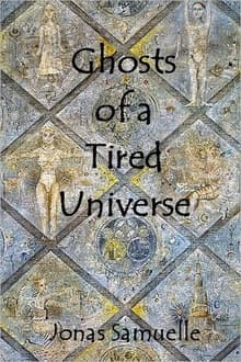 Book cover of Ghosts of a Tired Universe