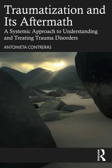 Book cover of Traumatization and Its Aftermath: A Systemic Approach to Understanding and Treating Trauma Disorders