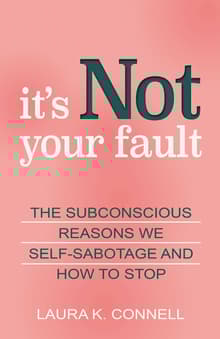Book cover of It's Not Your Fault: The Subconscious Reasons We Self-Sabotage and How to Stop