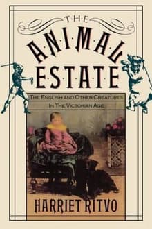 Book cover of The Animal Estate: The English and Other Creatures in Victorian Age
