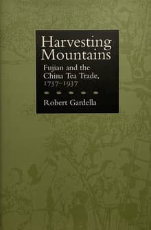 Book cover of Harvesting Mountains: Fujian and the China Tea Trade, 1757-1937