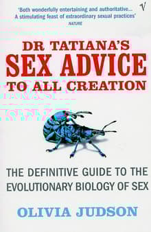 Book cover of Dr. Tatiana's Sex Advice to All Creation: The Definitive Guide to the Evolutionary Biology of Sex