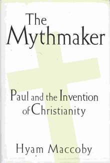 Book cover of The Mythmaker: Paul and the Invention of Christianity