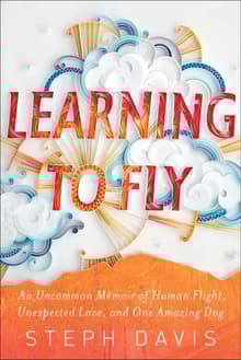 Book cover of Learning to Fly: An Uncommon Memoir of Human Flight, Unexpected Love, and One Amazing Dog