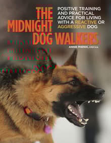Book cover of The Midnight Dog Walkers: Positive Training and Practical Advice for Living with Reactive and Aggressive Dogs