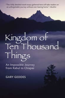 Book cover of Kingdom of Ten Thousand Things: An Impossible Journey from Kabul to Chiapas