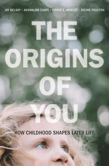 Book cover of The Origins of You: How Childhood Shapes Later Life
