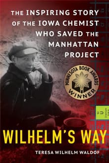 Book cover of Wilhelm's Way: The Inspiring Story of the Iowa Chemist Who Saved the Manhattan Project