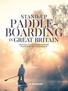 Book cover of Stand-up Paddleboarding in Great Britain: Beautiful places to paddleboard in England, Scotland & Wales