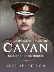 Book cover of Field Marshal the Earl of Cavan: Soldier and Fox Hunter
