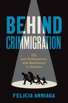 Book cover of Behind Crimmigration: ICE, Law Enforcement, and Resistance in America