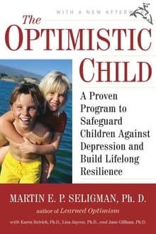 Book cover of The Optimistic Child: A Proven Program to Safeguard Children Against Depression and Build Lifelong Resilience