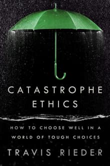 Book cover of Catastrophe Ethics: How to Choose Well in a World of Tough Choices