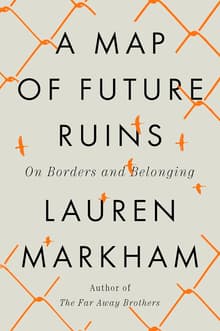 Book cover of A Map of Future Ruins: On Borders and Belonging