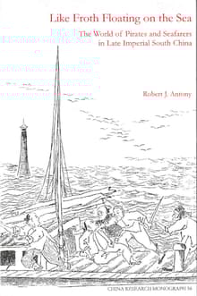 Book cover of Like Froth Floating on the Sea: The World of Pirates and Seafarers in Late Imperial South China
