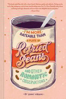 Book cover of I'm More Dateable Than a Plate of Refried Beans: And Other Romantic Observations