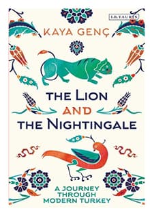 Book cover of The Lion and the Nightingale: A Journey Through Modern Turkey