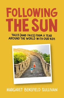 Book cover of Following the Sun: Tales (and Fails) From a Year Around the World With Our Kids