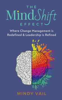 Book cover of The MindShift Effect: Where Change Management is Redefined and Leadership is Refined