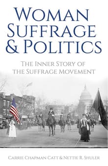 Book cover of Woman Suffrage and Politics: The Inner Story of the Suffrage Movement