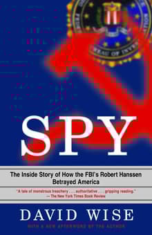 Book cover of Spy: The inside Story of How the FBI's Robert Hanssen Betrayed America