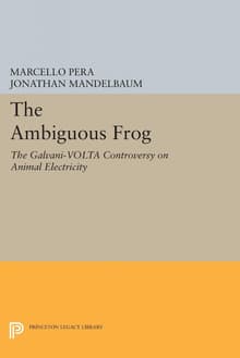 Book cover of The Ambiguous Frog: The Galvani-Volta Controversy on Animal Electricity