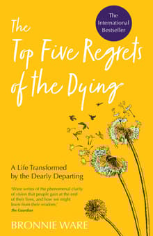 Book cover of The Top Five Regrets of the Dying: A Life Transformed by the Dearly Departing