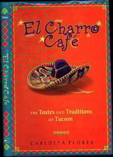 Book cover of El Charro Cafe: The Tastes and Traditions of Tucson