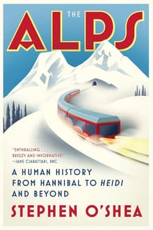 Book cover of The Alps: A Human History from Hannibal to Heidi and Beyond