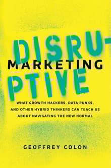 Book cover of Disruptive Marketing: What Growth Hackers, Data Punks, and Other Hybrid Thinkers Can Teach Us about Navigating the New Normal