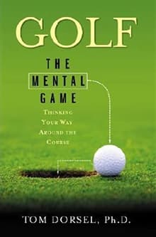 Book cover of Golf: The Mental Game: Thinking Your Way Around the Course