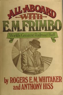 Book cover of All Aboard With E.M. Frimbo: World's Greatest Railroad Buff