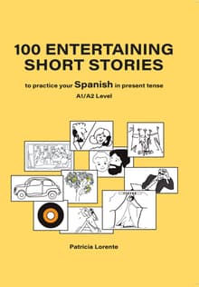 Book cover of 100 Entertaining Short Stories to Practice Your Spanish in Present Tense