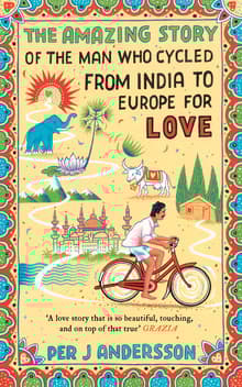 Book cover of The Amazing Story of the Man Who Cycled from India to Europe for Love